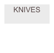 KNIVES
