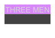 THREE MEN
